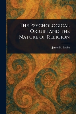 The Psychological Origin and the Nature of Religion