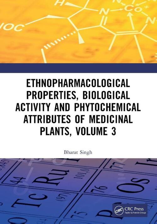 Ethnopharmacological Properties, Biological Activity and Phytochemical Attributes of Medicinal Plants Volume 3