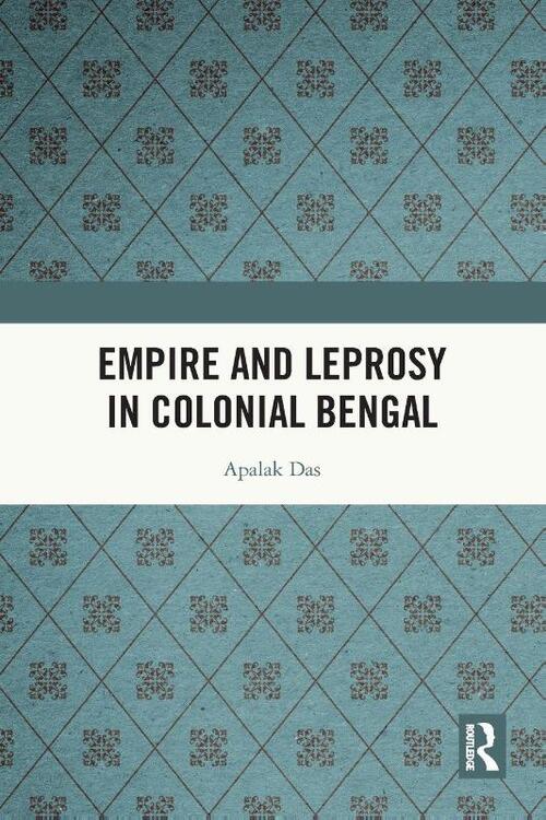 Empire and Leprosy in Colonial Bengal