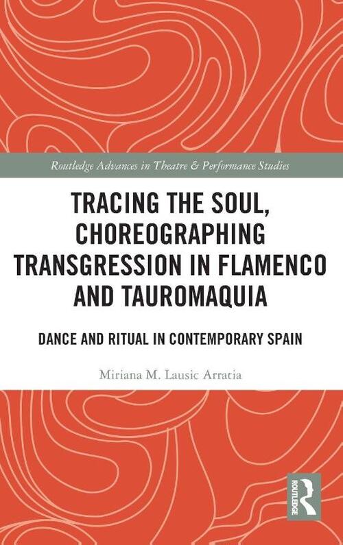Tracing the Soul, Choreographing Transgression in Flamenco and Tauromaquia