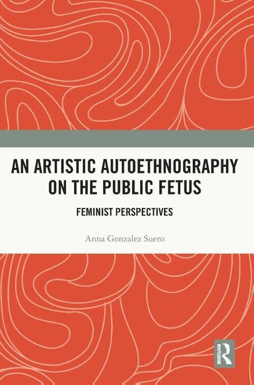 An Artistic Autoethnography on the Public Fetus