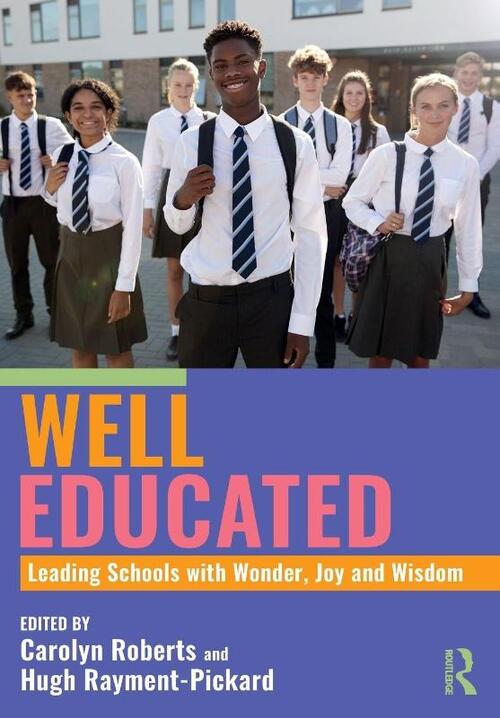 Well Educated: Leading Schools with Wonder, Joy and Wisdom