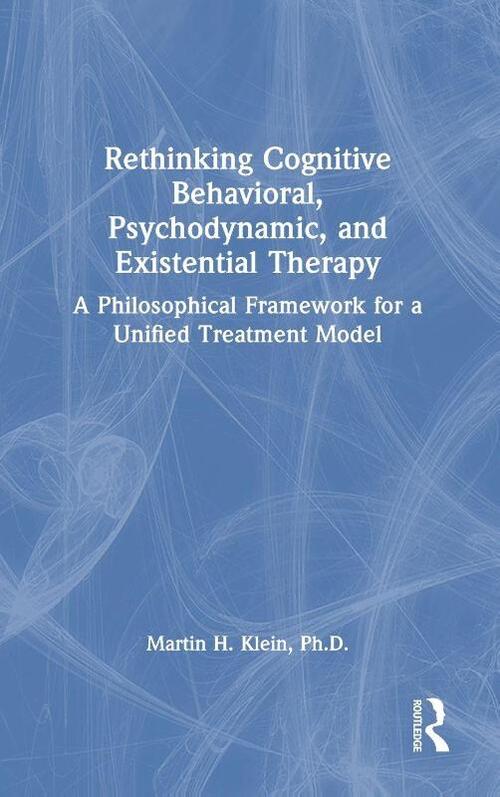 Rethinking Cognitive Behavioral, Psychodynamic, and Existential Therapy