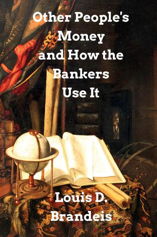 Other People's Money and How The Bankers Use It