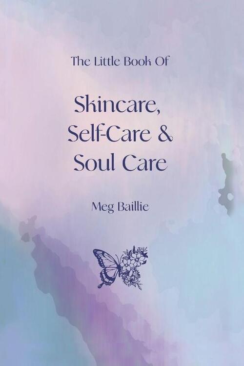 The Little Book of Skincare, Self-care and Soul Care