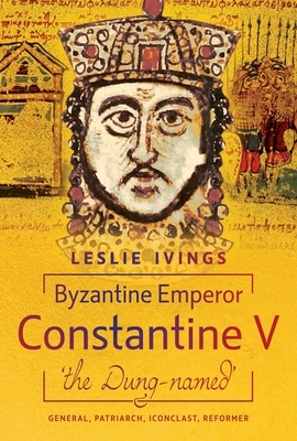 Byzantine Emperor Constantine V, 'the Dung-named'