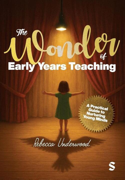 The Wonder of Early Years Teaching: A practical guide to nurturing young minds