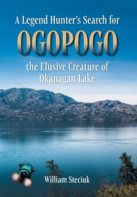 A Legend Hunter's Search for Ogopogo the Elusive Creature of Okanagan Lake