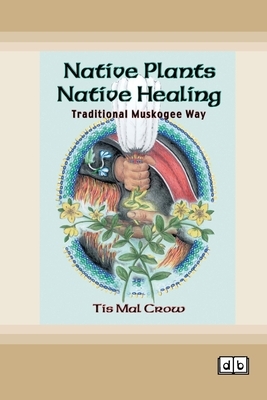 Crow, T: Native Plants, Native Healing
