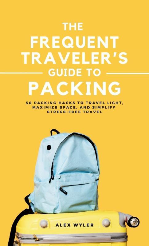 The Frequent Traveler's Guide to Packing