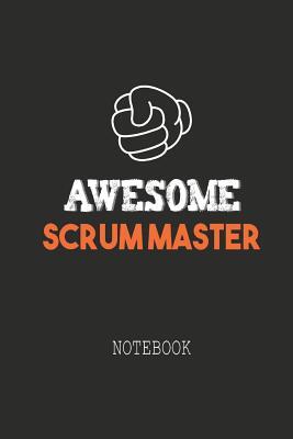 Awesome SCRUM MASTER Notebook: Note book for passionate Scrum Masters in agile software development projects. An awesome & cool gift for your Scrum Ma