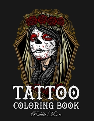 Tattoo Coloring Book: An Adult Coloring Book with Awesome, Sexy, and Relaxing Tattoo Designs for Men and Women