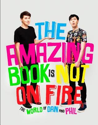 The Amazing Book Is Not on Fire: The World of Dan and Phil