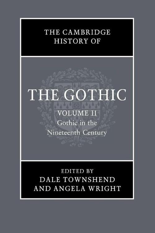 The Cambridge History of the Gothic: Volume 2, Gothic in the Nineteenth Century