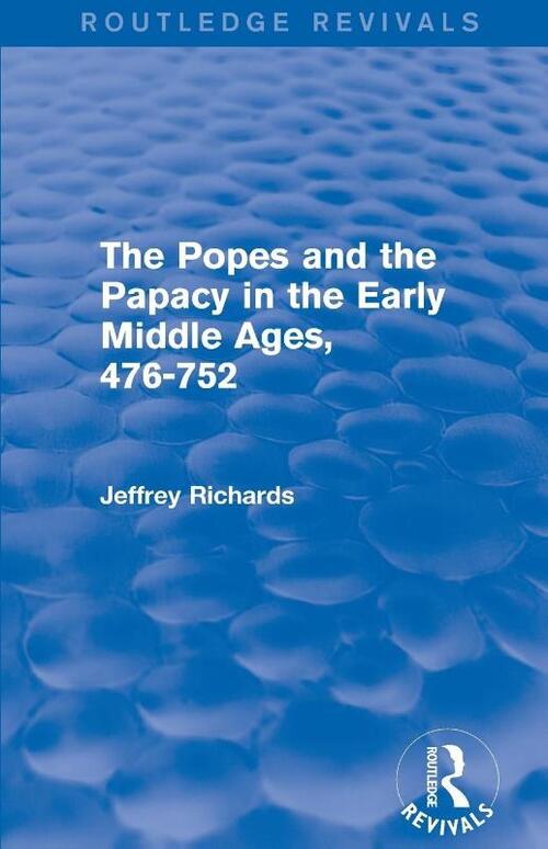 The Popes and the Papacy in the Early Middle Ages (Routledge Revivals)