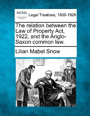 The Relation Between the Law of Property Act, 1922, and the Anglo-Saxon Common Law.