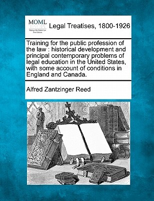 Training for the public profession of the law: historical development and principal contemporary problems of legal education in the United States, wit