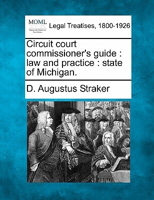 Circuit Court Commissioner's Guide: Law and Practice: State of Michigan.