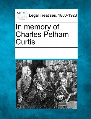 In Memory of Charles Pelham Curtis