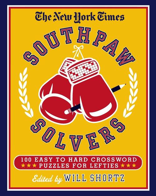The New York Times Southpaw Solvers: 100 Easy to Hard Crossword Puzzles for Lefties