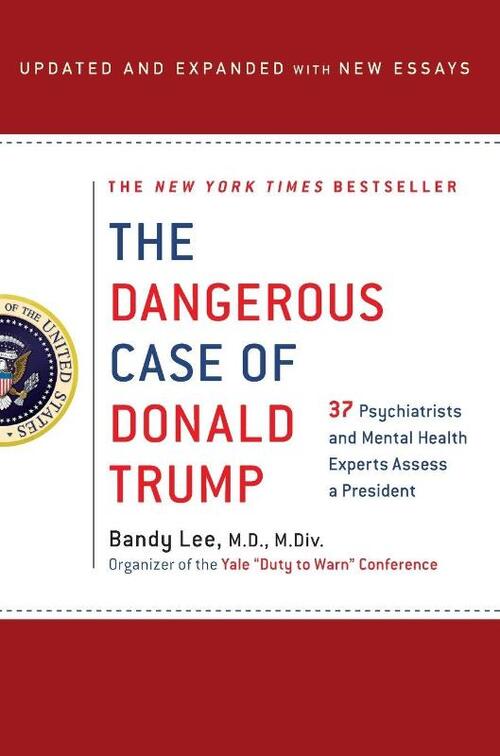 The Dangerous Case of Donald Trump: 27 Psychiatrists and Mental Health Experts Assess a President