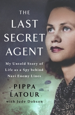 The Last Secret Agent: My Life as a Spy Behind Nazi Lines