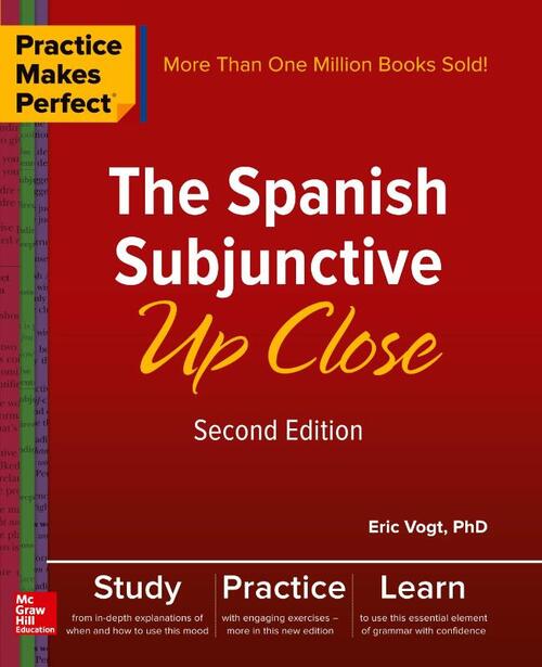 Practice Makes Perfect: The Spanish Subjunctive Up Close, Second Edition