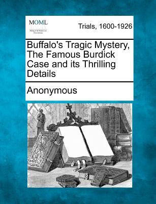 Buffalo's Tragic Mystery, the Famous Burdick Case and Its Thrilling Details