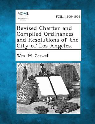 Revised Charter and Compiled Ordinances and Resolutions of the City of Los Angeles.