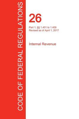 CFR 26, Part 1, 1.401 to 1.409, Internal Revenue, April 01, 2017 (Volume 6 of 22)