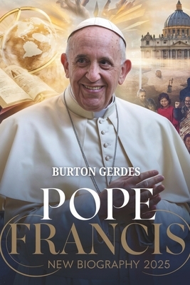 POPE FRANCIS NEW BIOGRAPHY 2025; The Revolutionary Pope Who Redefined the Catholic Church