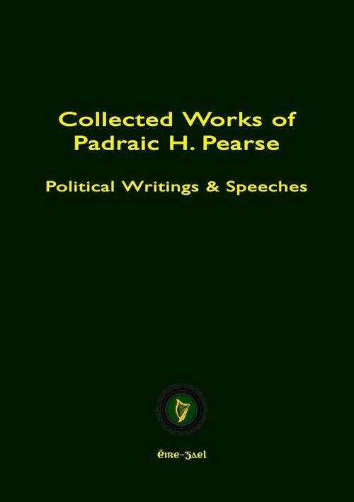 Collected Works Of Padraic H. Pearse