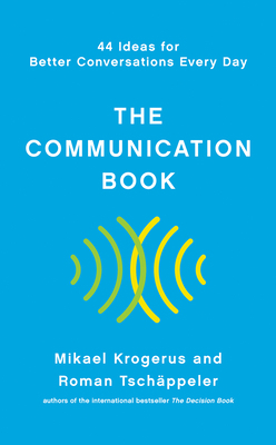 The Communication Book - 44 Ideas for Better Conversations Every Day
