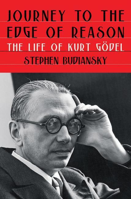 Journey to the Edge of Reason - The Life of Kurt Godel
