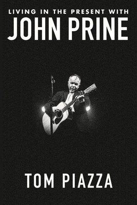 洋楽 JOHN PRINE Living in the Present with John Prine, Tom Piazza | Boek