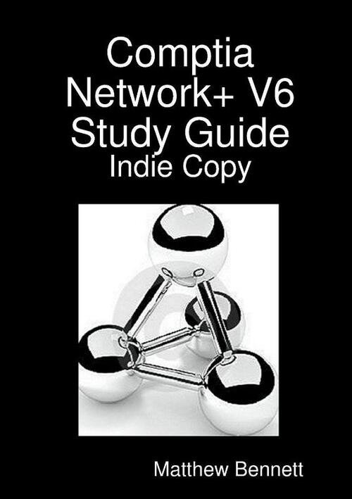 Comptia Network+ V6 Study Guide - Indie Copy
