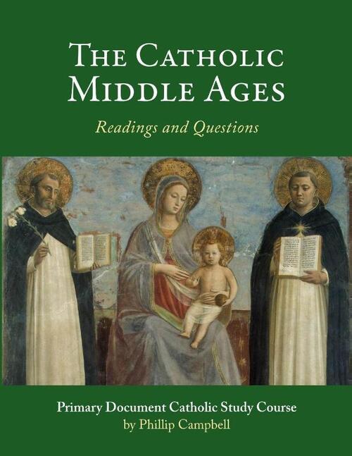The Catholic Middle Ages: A Primary Document Catholic Study Guide