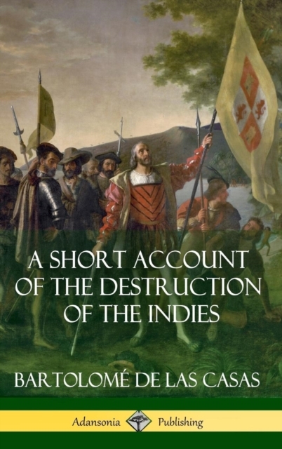 A Short Account of the Destruction of the Indies (Spanish Colonial History) (Hardcover)