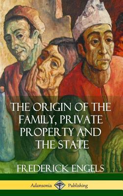 The Origin of the Family, Private Property and the State (Hardcover)