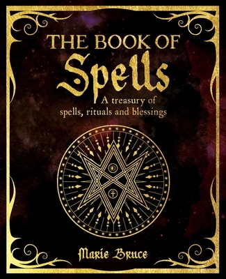 The Book of Spells: A Treasury of Spells, Rituals and Blessings