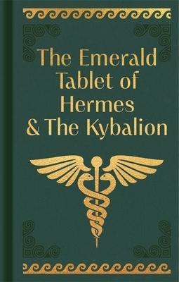 The Emerald Tablet of Hermes & the Kybalion