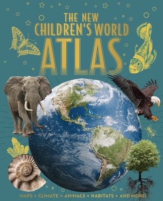 The New Children's World Atlas: Maps, Climate, Animals, Habitats, and More!