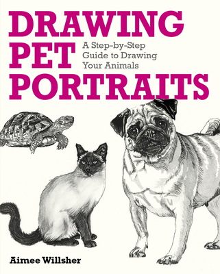 Drawing Pet Portraits: A Step-By-Step Guide to Drawing Your Animals