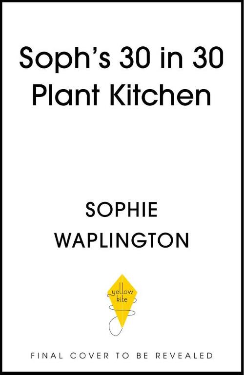 Soph's Plant Kitchen 30 in 30: 30g of protein, 30 minutes or less