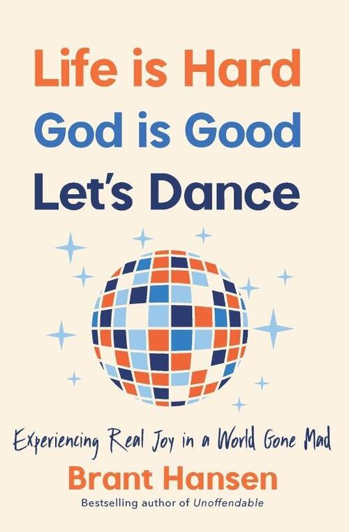 Life Is Hard. God Is Good. Let's Dance.