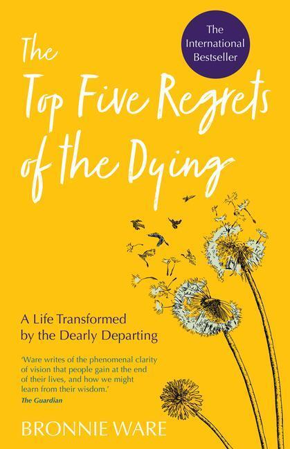 Ware, B: Top Five Regrets of the Dying