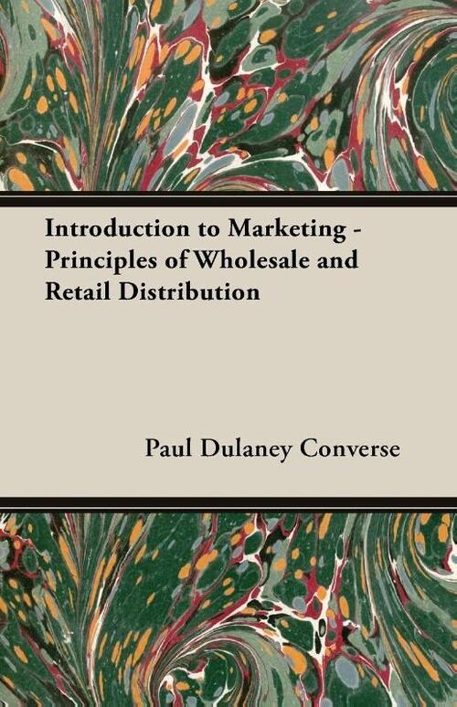 Introduction To Marketing - Principles Of Wholesale And Retail Distribution