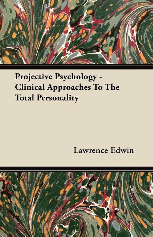 Projective Psychology - Clinical Approaches To The Total Personality