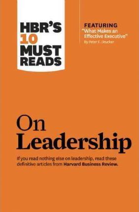 Hbr's 10 Must Reads: On Leadership