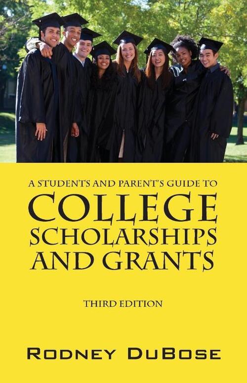 A Students and Parent's Guide to College Scholarships and Grants